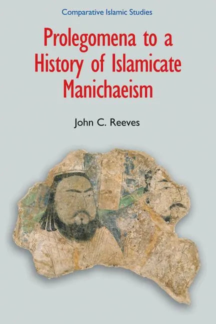 Prolegomena to a History of Islamicate Manichaeism - Paperback