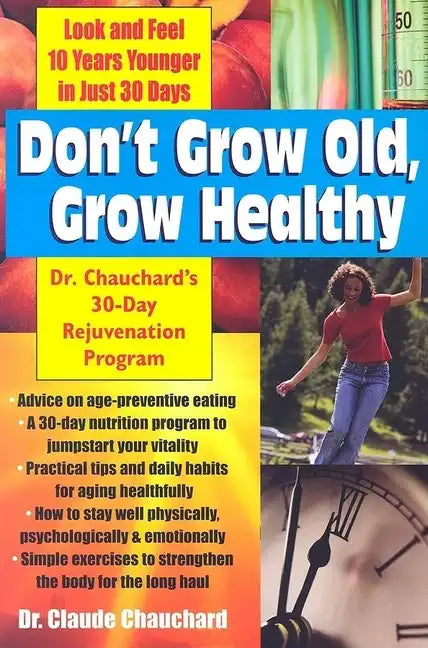 Don't Grow Old, Grow Healthy: Look and Feel Younger...Dr. Chauchard's 30-Day Rejuvenation Program - Paperback