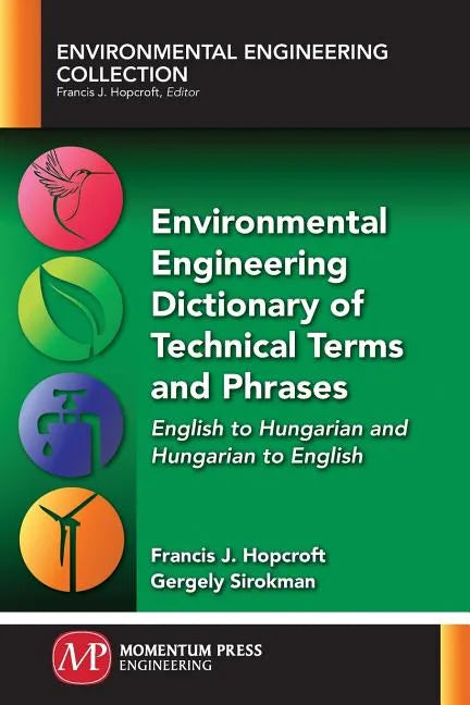 Environmental Engineering Dictionary of Technical Terms and Phrases: English to Hungarian and Hungarian to English - Paperback