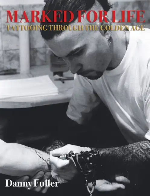 Marked for Life: Tattooing Through the Golden Age - Paperback