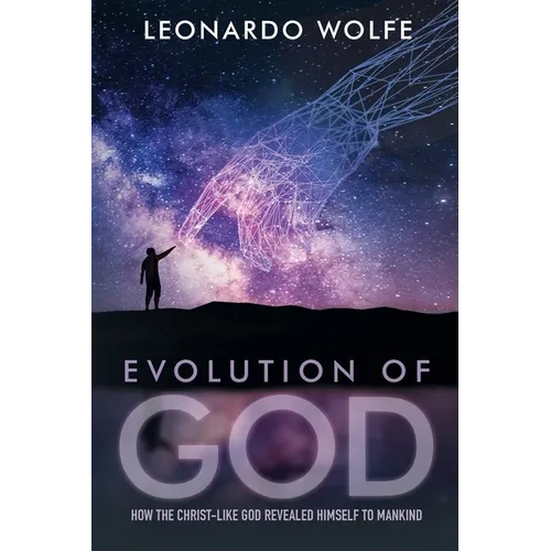 Evolution of God: How the Christ-like God Revealed Himself to Mankind - Paperback