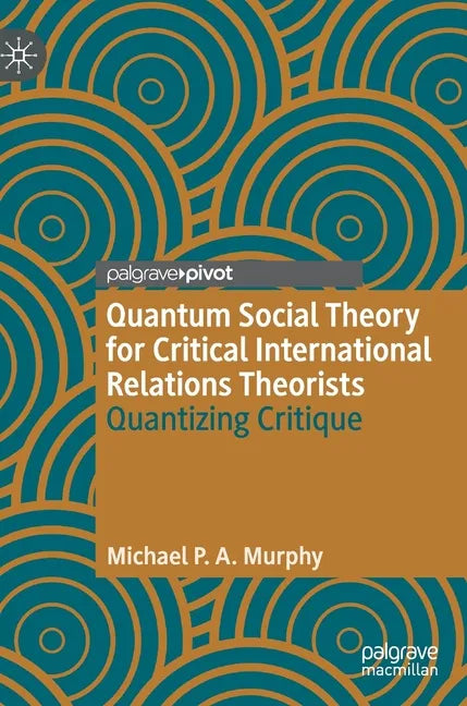 Quantum Social Theory for Critical International Relations Theorists: Quantizing Critique - Hardcover