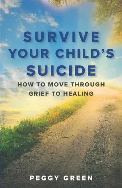 Survive Your Child's Suicide: How to Move through Grief to Healing - Paperback