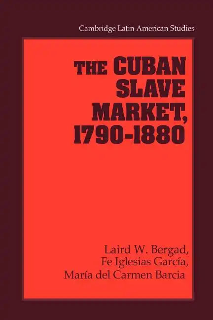 The Cuban Slave Market, 1790 1880 - Paperback