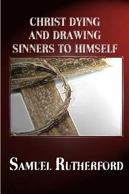 Christ Dying and Drawing Sinners to Himself - Paperback