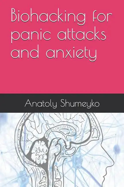 Biohacking for panic attacks and anxiety - Paperback