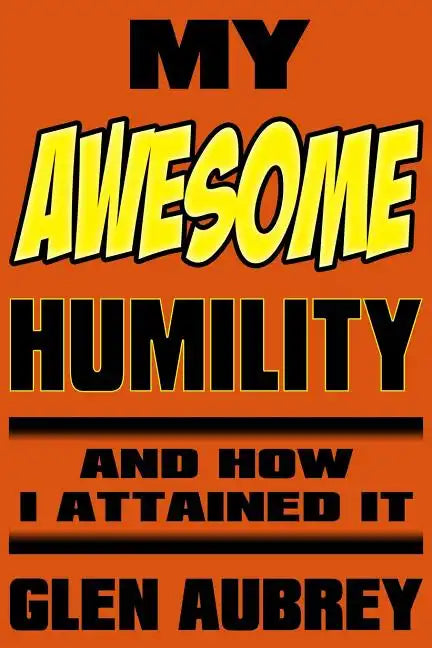My Awesome Humility and How I Attained It - Paperback