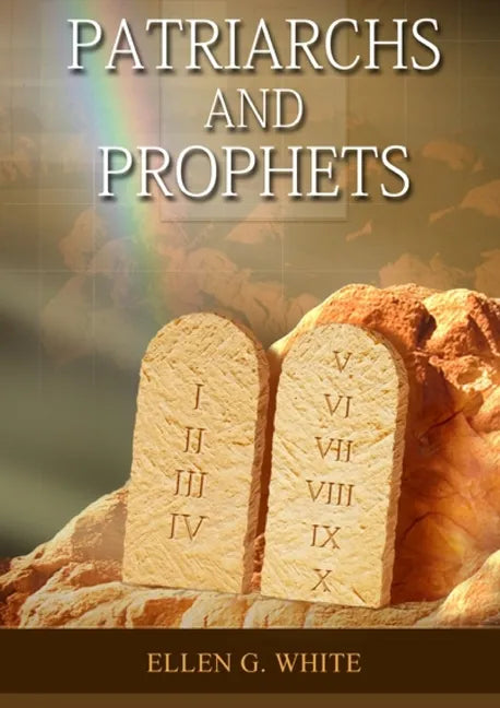 Patriarchs and Prophets: (Prophets and Kings, Desire of Ages, Acts of Apostles, The Great Controversy, country living counsels, adventist home message - Paperback