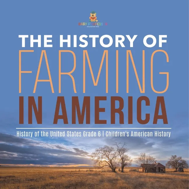 The History of Farming in America History of the United States Grade 6 Children's American History - Paperback