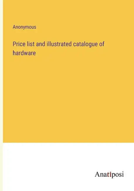 Price list and illustrated catalogue of hardware - Paperback