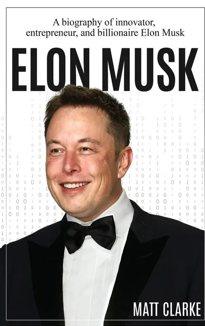 Elon Musk: A Biography of Innovator, Entrepreneur, and Billionaire Elon Musk - Hardcover
