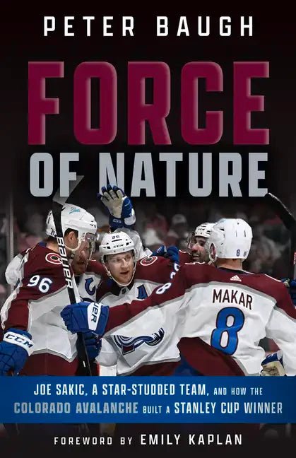 Force of Nature: How the Colorado Avalanche Built a Stanley Cup Winner - Paperback