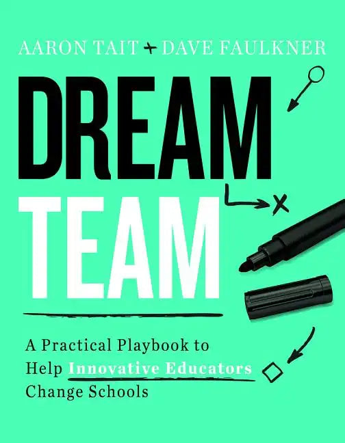 Dream Team: A Practical Playbook to Help Innovative Educators Change Schools - Paperback