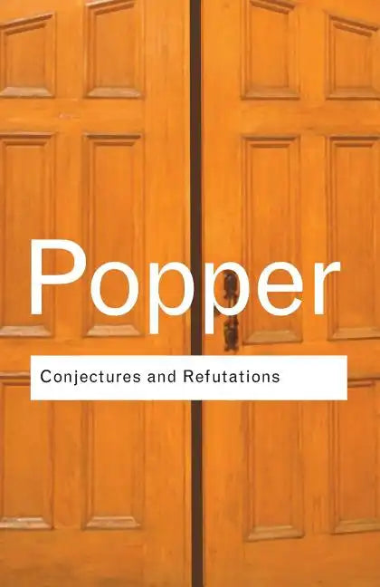 Conjectures and Refutations: The Growth of Scientific Knowledge - Paperback