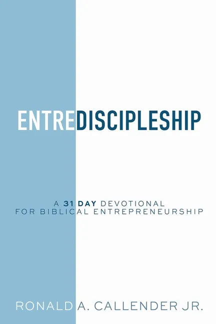EntreDiscipleship: A 31 Day Devotional for Biblical Entrepreneurship - Paperback