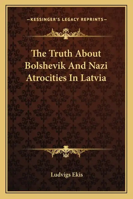 The Truth about Bolshevik and Nazi Atrocities in Latvia - Paperback