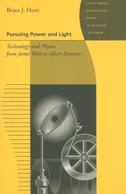 Pursuing Power and Light: Technology and Physics from James Watt to Albert Einstein - Paperback