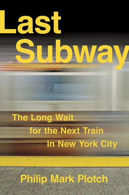 Last Subway: The Long Wait for the Next Train in New York City - Hardcover