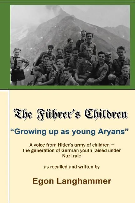 The Fuehrer's Children: "Growing up as young Aryans" -a voice from Hitler's army of children, the generation of German youth raised under Nazi - Paperback