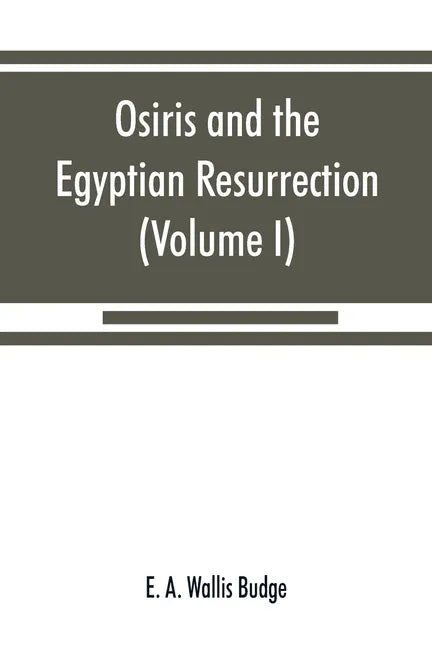 Osiris and the Egyptian resurrection (Volume I) - Paperback
