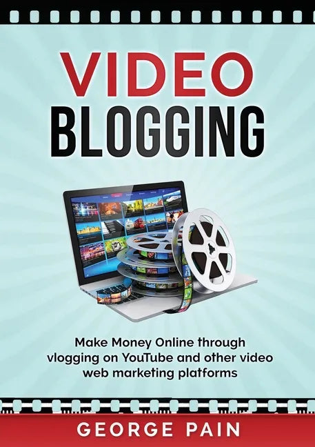 Video Blogging: Make Money Online through vlogging on YouTube and other video web marketing platforms - Paperback