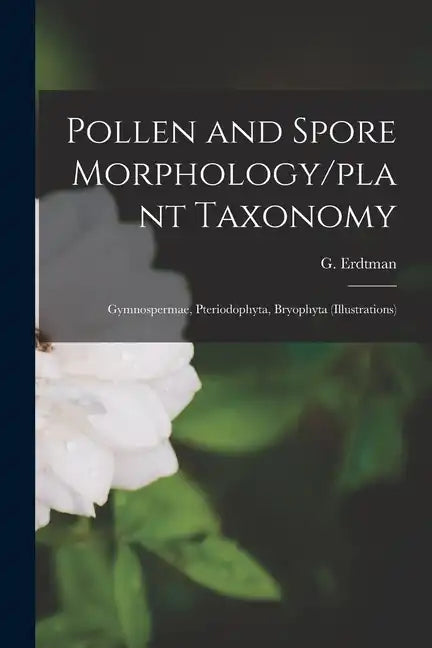 Pollen and Spore Morphology/plant Taxonomy; Gymnospermae, Pteriodophyta, Bryophyta (Illustrations) - Paperback