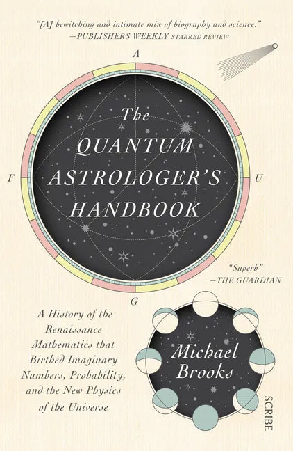 The Quantum Astrologer's Handbook: A History of the Renaissance Mathematics That Birthed Imaginary Numbers, Probability, and the New Physics of the Un - Paperback