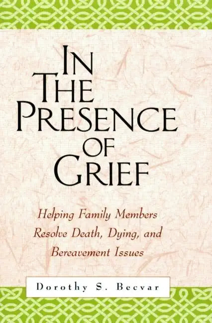 In the Presence of Grief: Helping Family Members Resolve Death, Dying, and Bereavement Issues - Paperback