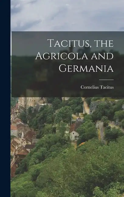 Tacitus, the Agricola and Germania - Hardcover