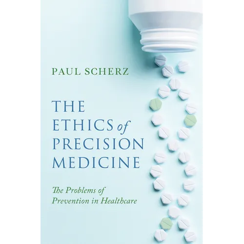 The Ethics of Precision Medicine: The Problems of Prevention in Healthcare - Hardcover