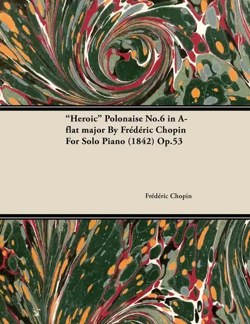 Heroic Polonaise No.6 in A-Flat Major by Frèdèric Chopin for Solo Piano (1842) Op.53 - Paperback
