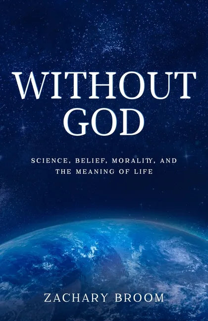 Without God: Science, Belief, Morality, and the Meaning of Life - Paperback