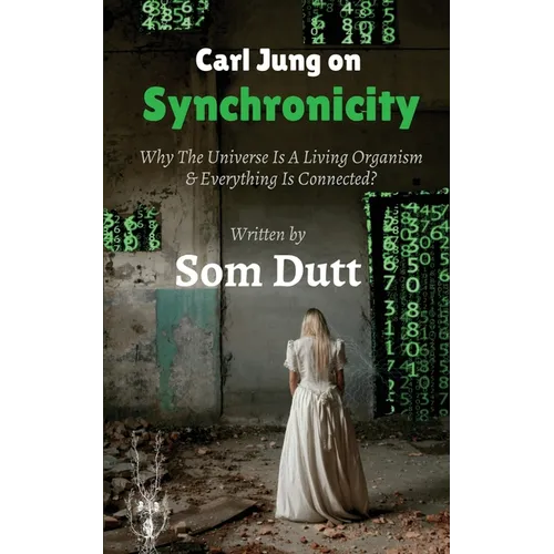 Carl Jung on Synchronicity: Why Universe Is A Living Organism & Everything Is Connected? - Paperback