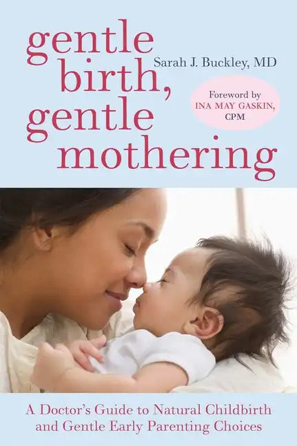 Gentle Birth, Gentle Mothering: A Doctor's Guide to Natural Childbirth and Gentle Early Parenting Choices - Paperback