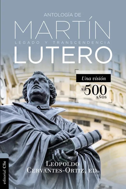 Antología de Martín Lutero: Legado Y Transcendencia. Una Vision Antológica. - Paperback
