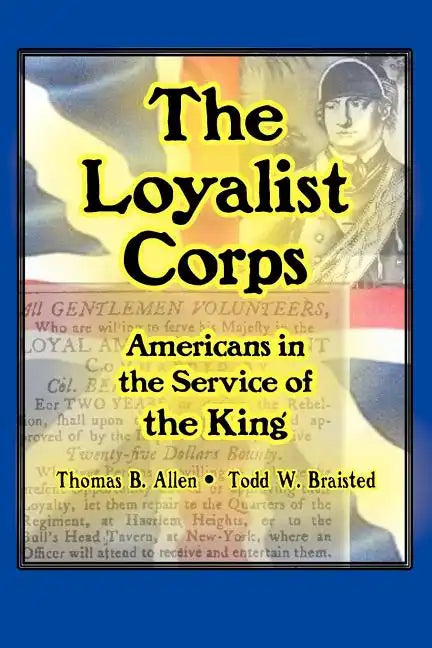 The Loyalist Corps: Americans in Service to the King - Paperback