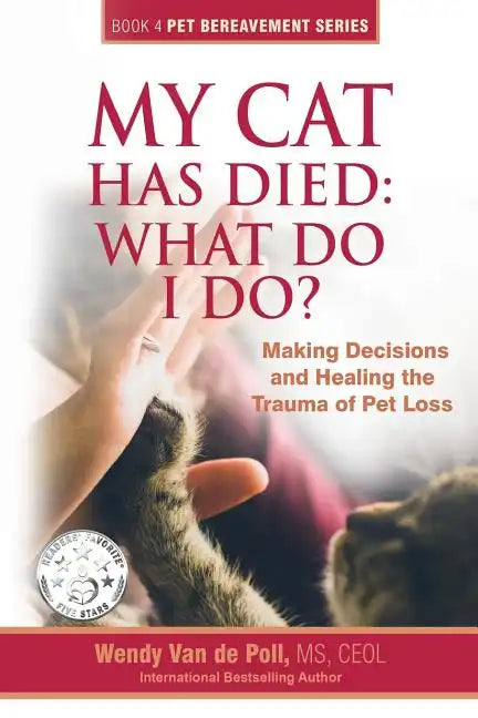 My Cat Has Died: What Do I Do?: Making Decisions and Healing the Trauma of Pet Loss - Paperback