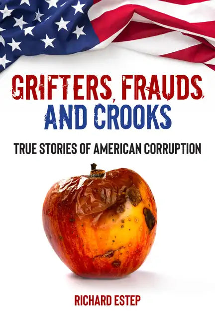 Grifters, Frauds, and Crooks: True Stories of American Corruption - Paperback