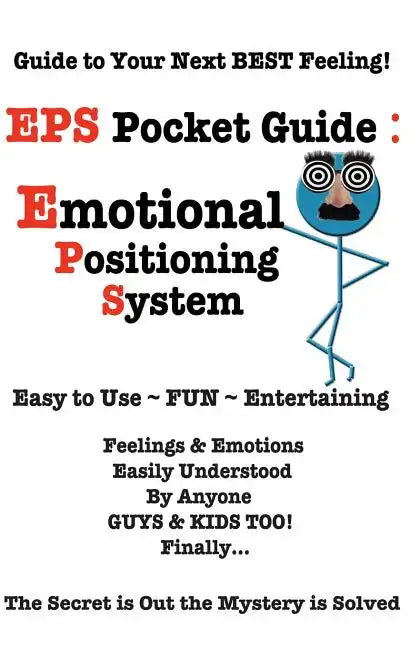 EPS Pocket Guide: Emotional Positioning System: Guide to Your Next Best Feeling! - Paperback