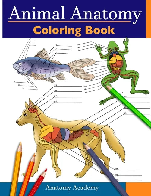 Animal Anatomy Coloring Book: Incredibly Detailed Self-Test Veterinary Anatomy Color workbook Perfect Gift for Vet Students & Animal Lovers - Paperback