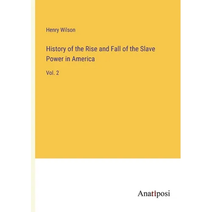 History of the Rise and Fall of the Slave Power in America: Vol. 2 - Paperback