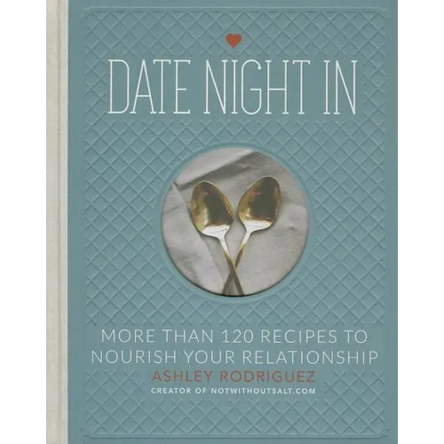 Date Night in: More Than 120 Recipes to Nourish Your Relationship - Hardcover