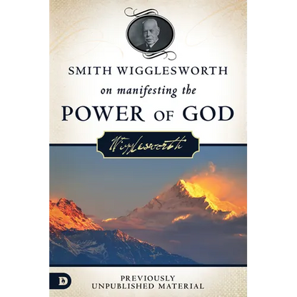 Smith Wigglesworth on Manifesting the Power of God: Walking in God's Anointing Every Day of the Year - Paperback