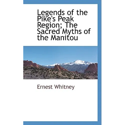 Legends of the Pike's Peak Region; The Sacred Myths of the Manitou - Paperback
