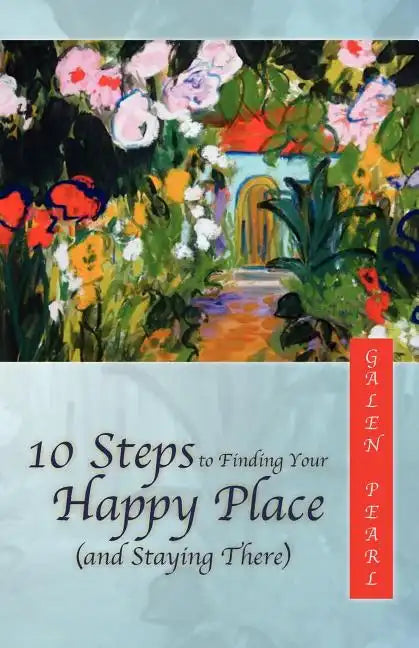 10 Steps to Finding Your Happy Place (and Staying There) - Paperback