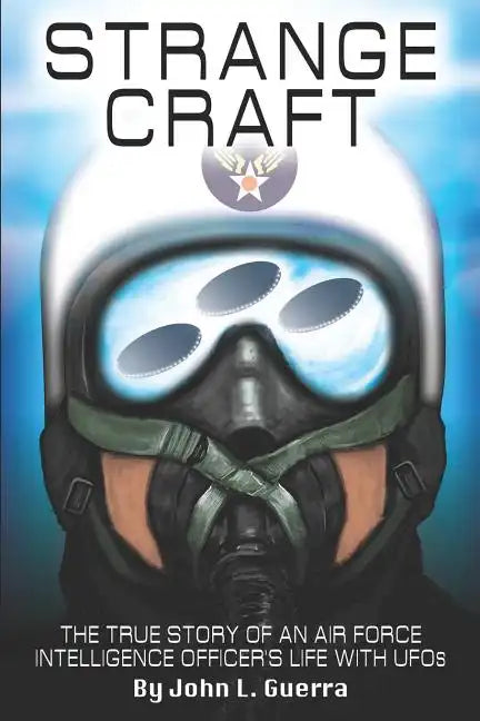 Strange Craft: The True Story of An Air Force Intelligence Officer's Life with UFOs - Paperback