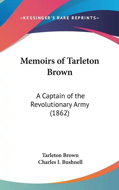 Memoirs of Tarleton Brown: A Captain of the Revolutionary Army (1862) - Hardcover