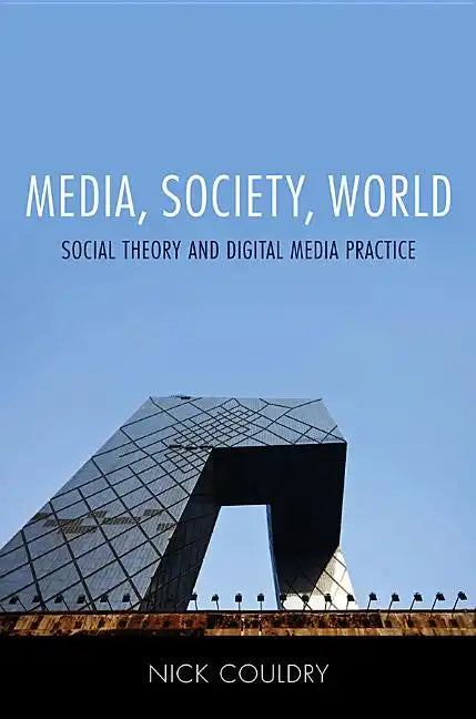 Media, Society, World: Social Theory and Digital Media Practice - Paperback