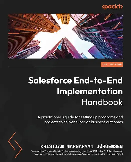 Salesforce End-to-End Implementation Handbook: A practitioner's guide for setting up programs and projects to deliver superior business outcomes - Paperback
