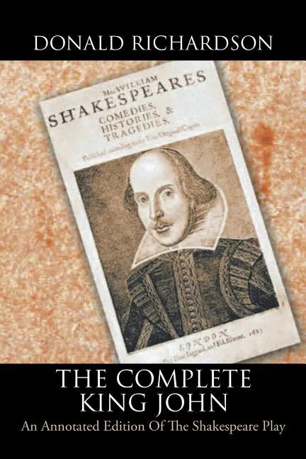 The Complete King John: An Annotated Edition of the Shakespeare Play - Paperback